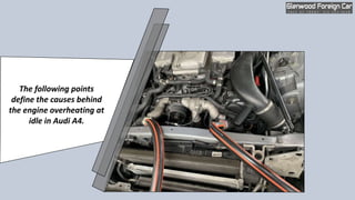 What Causes your Audi A4 to Overheat at Idle in Mill Yardley PPTX