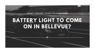 BATTERY LIGHT TO COME
ON IN BELLEVUE?
 
