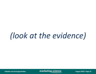 August 2020 / Page 10marketing.scienceconsulting group, inc.
linkedin.com/in/augustinefou
(look at the evidence)
 
