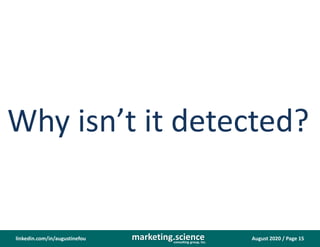 August 2020 / Page 15marketing.scienceconsulting group, inc.
linkedin.com/in/augustinefou
Why isn’t it detected?
 