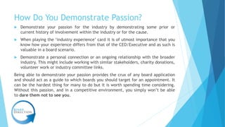 How Do You Demonstrate Passion?
 Demonstrate your passion for the industry by demonstrating some prior or
current history...