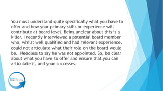 You must understand quite specifically what you have to
offer and how your primary skills or experience will
contribute at...