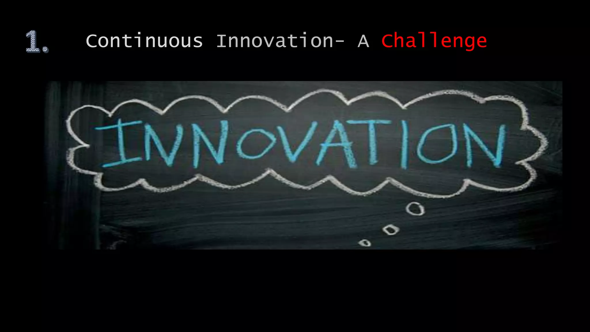 Continuous Innovation- A Challenge
 