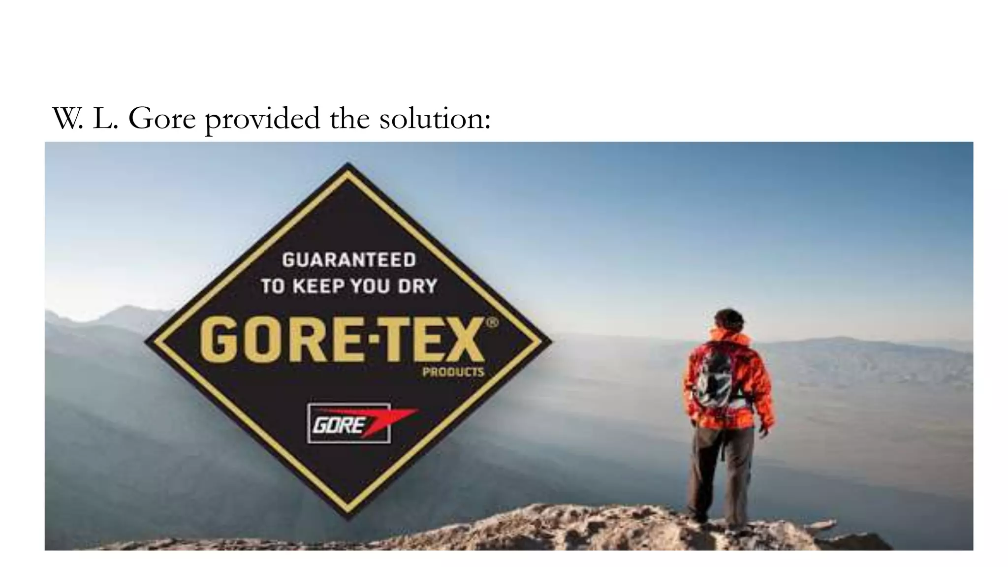 W. L. Gore provided the solution:
 