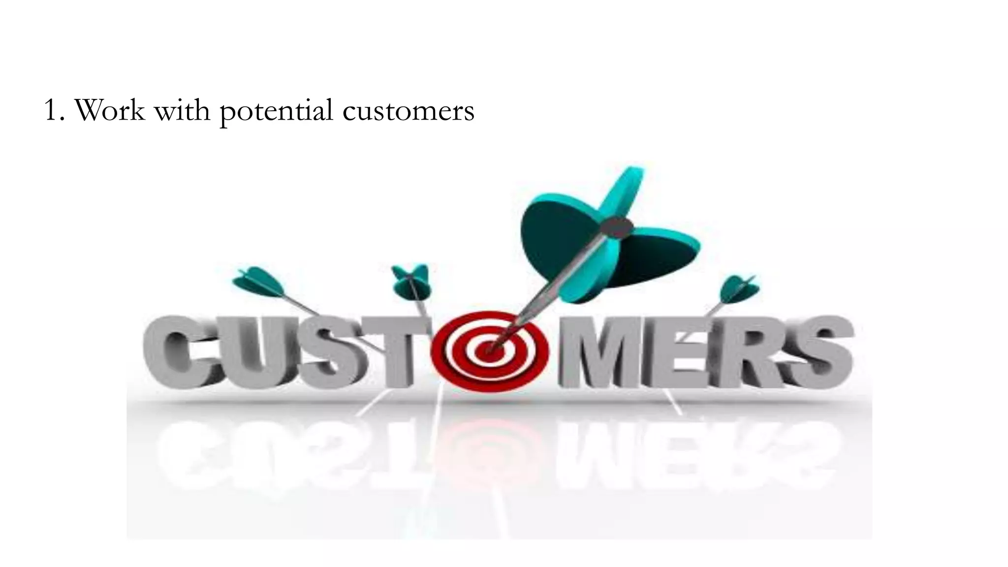 1. Work with potential customers
 