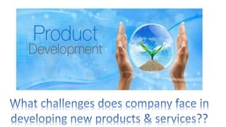 What challenges does company face in developing new products and services