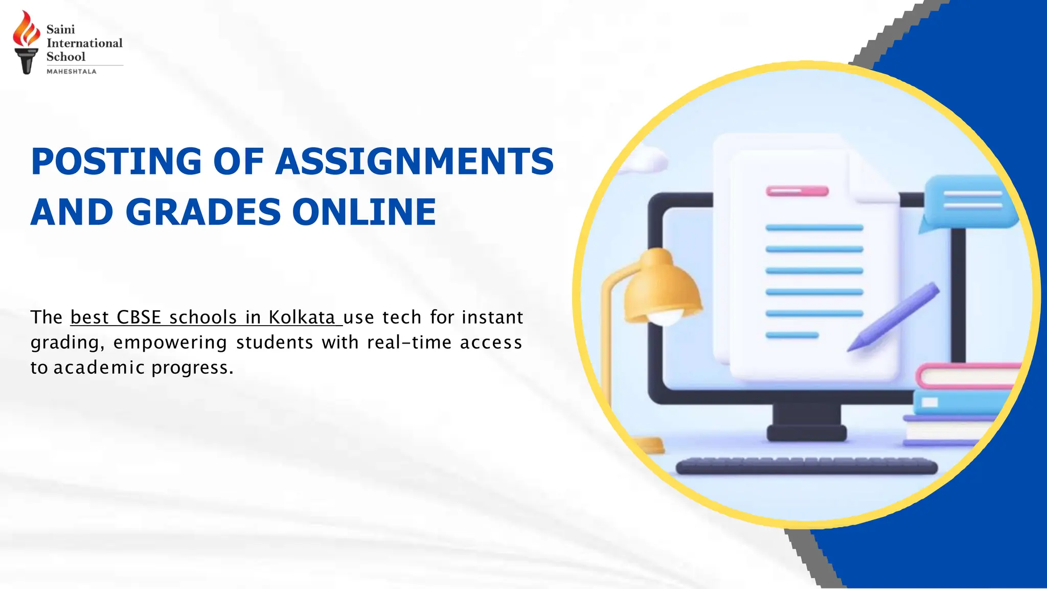 POSTING OF ASSIGNMENTS
AND GRADES ONLINE
The best CBSE schools in Kolkata use tech for instant
grading, empowering students with real-time access
to academic progress.
 