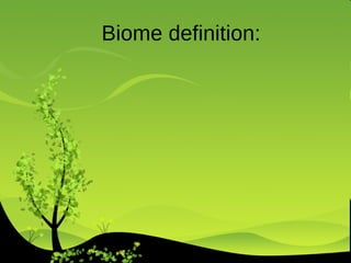 Biome definition:         