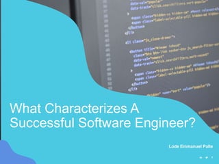 What Characterizes A
Successful Software Engineer?
Lode Emmanuel Palle
 