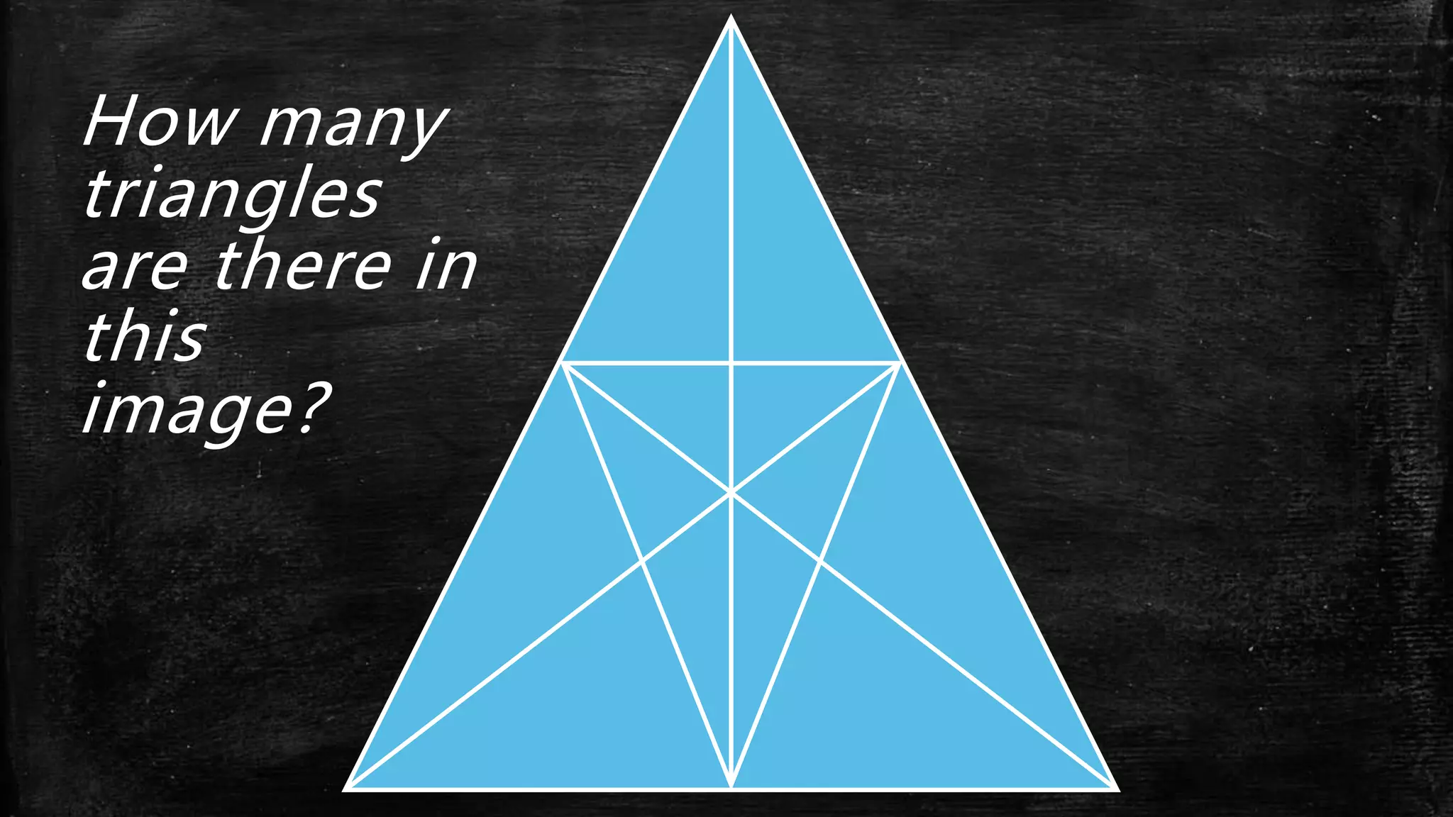 How many
triangles
are there in
this
image?
 