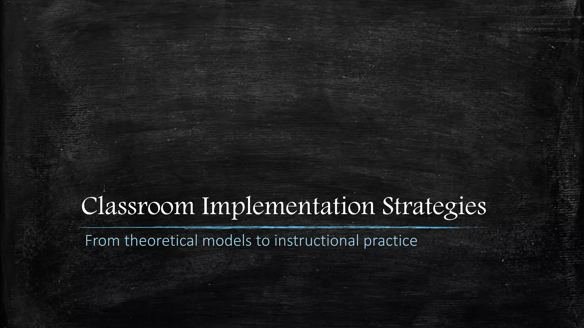 Classroom Implementation Strategies
From theoretical models to instructional practice
 