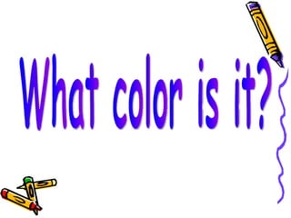 What color is it? 