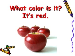 What color is it? It’s red. 
