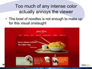 Too much of any intense color
actually annoys the viewer
• The bowl of noodles is not enough to make up
for this visual onslaught

What color is response? Carol Worthington-Levy CWL@Worthington-Levy.com

 