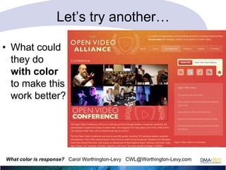 Let‘s try another…
• What could
they do
with color
to make this
work better?

What color is response? Carol Worthington-Levy CWL@Worthington-Levy.com

 