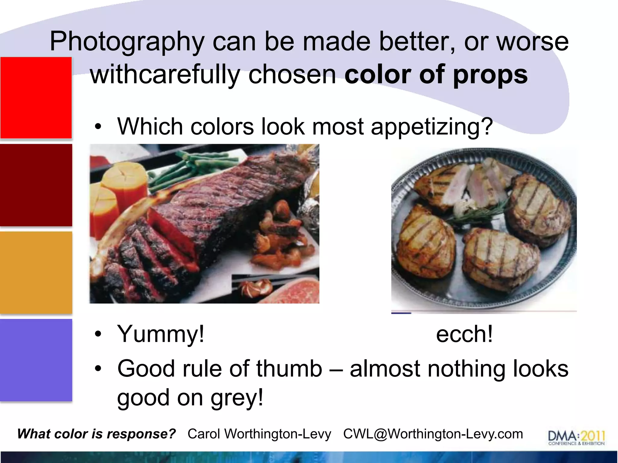 When does blue NOT work?For food… studies have noted that blue is not a good color, no appetite appeal — proven to decrease appetite!Far right is dog food – and it still is not appetizing!