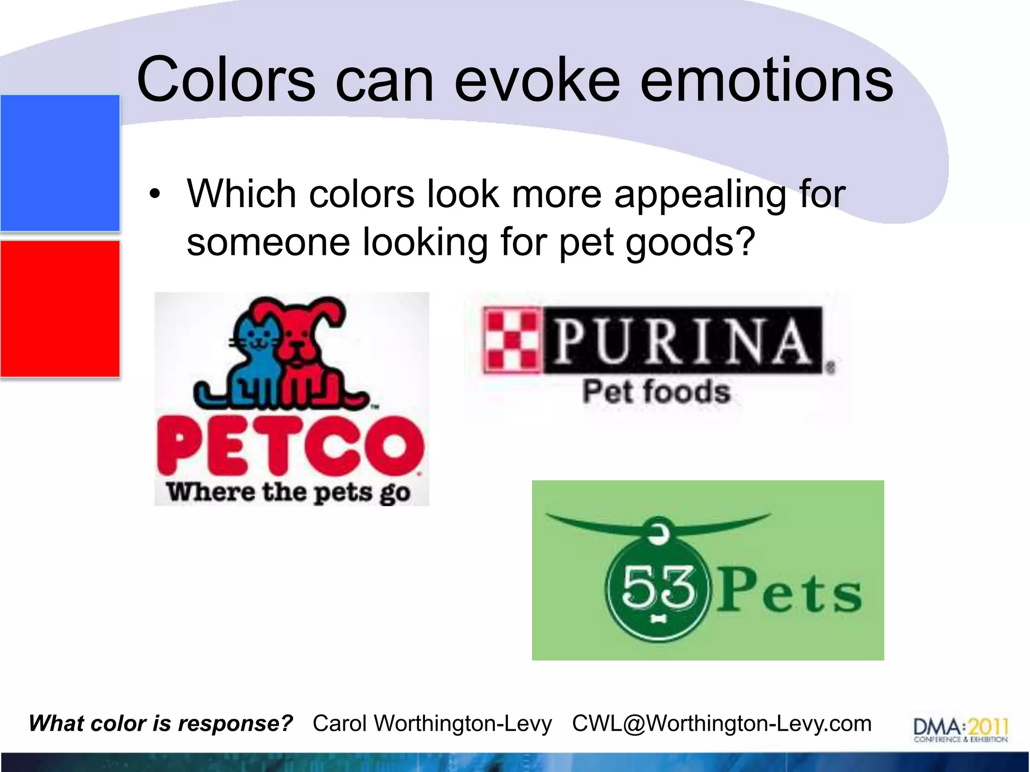 What do other colors symbolize?Pure hues like cyan (bright blue) and red are playful, exciting and work well in children’s goods, pets and entertainment