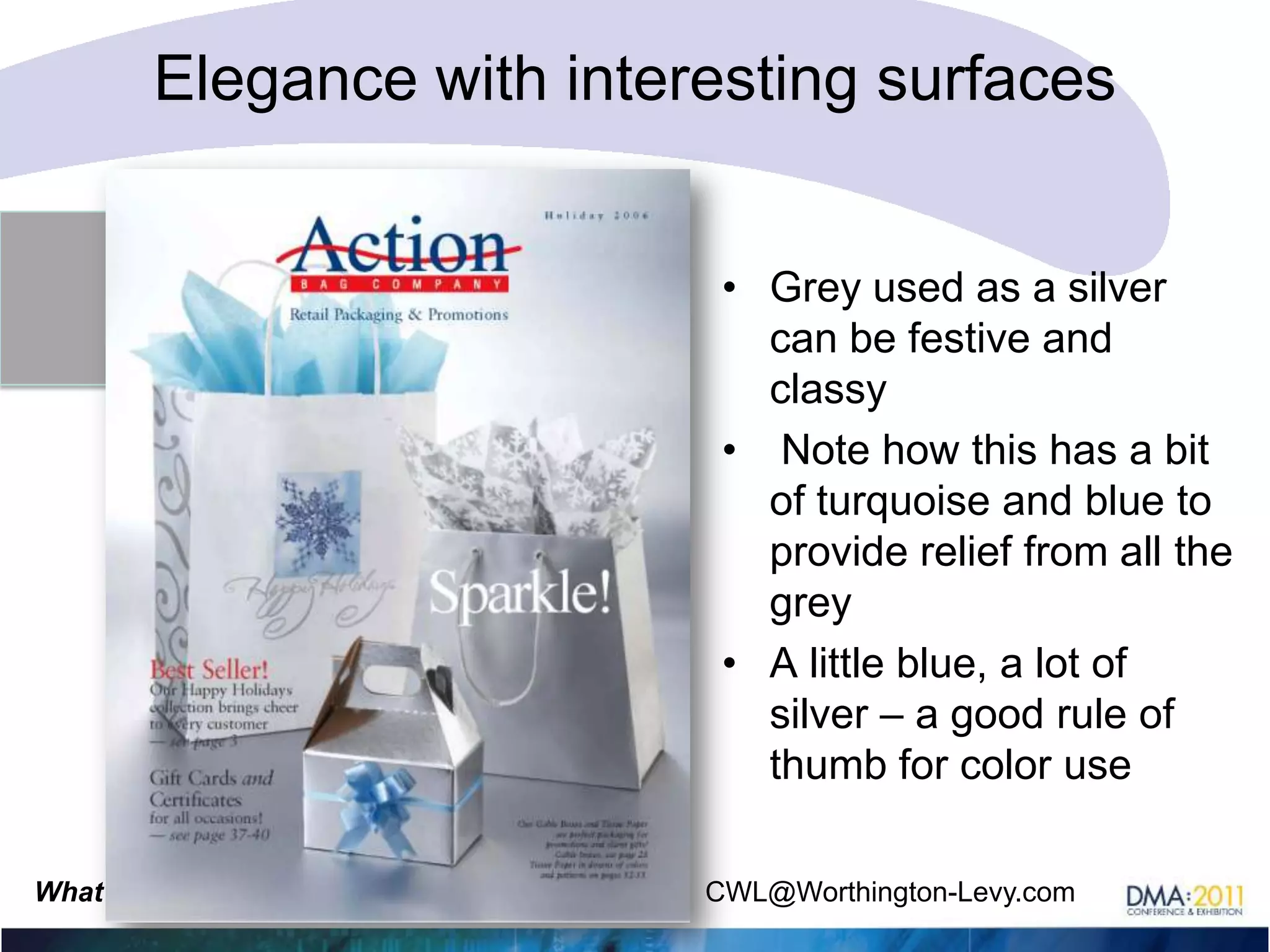Grey: subtle but effective if balanced with other colorGray is subdued and can be elegant if the right gray… butwarning: can also be dull and uninteresting
