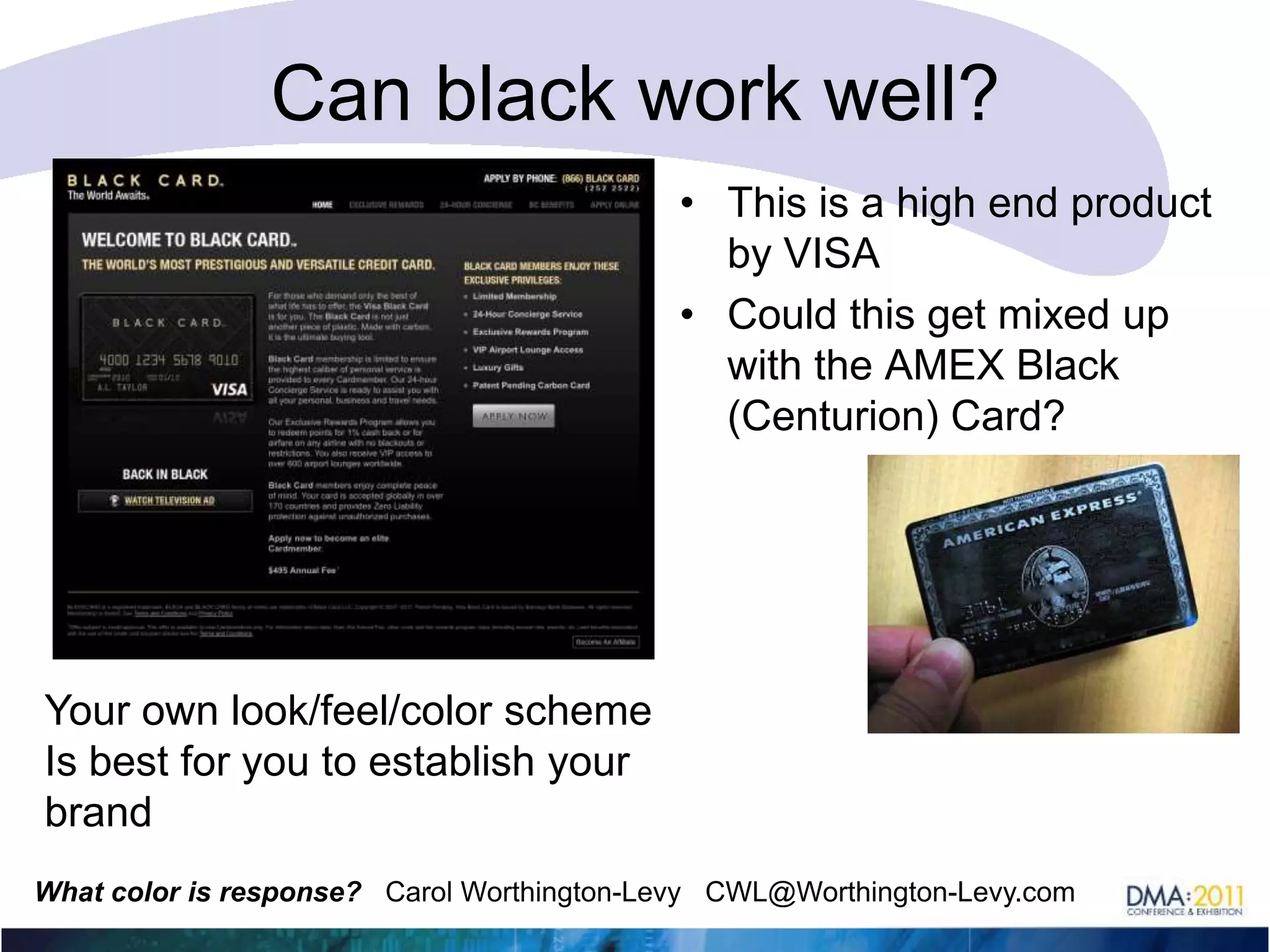 What about black?Studies prove that type reversed out of black (white type on black bkg) reduces comprehension to as low as only 10%It’s even worse for websites — people simply do not stay to read!