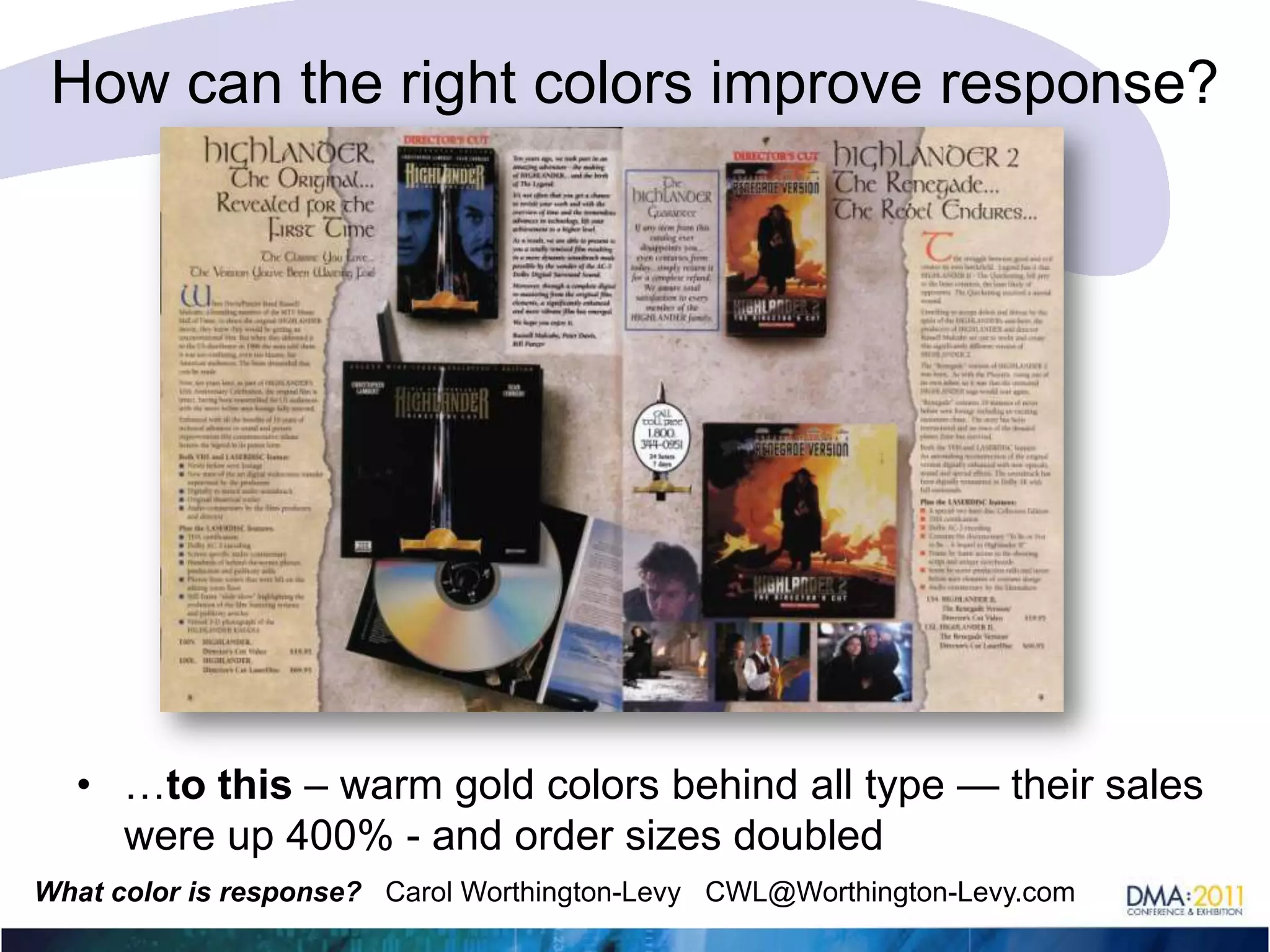 How can the right colors improve response?…to this – warm gold colors behind all type — their sales were up 400% - and order sizes doubled
