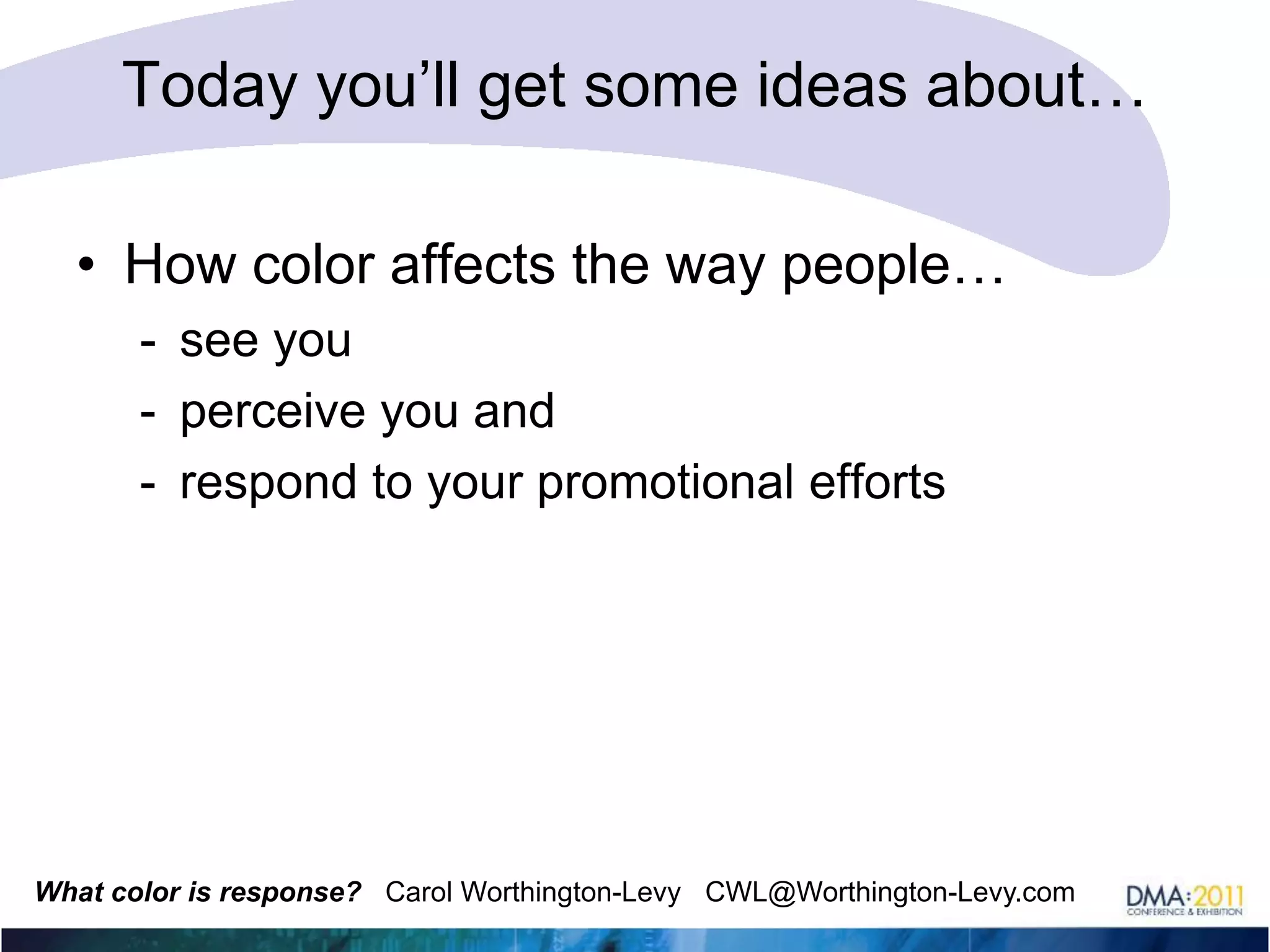 Today you’ll get some ideas about…How color affects the way people…see you