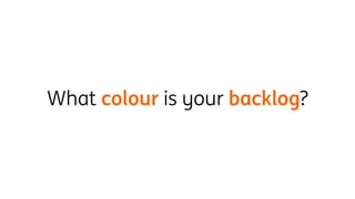 What color is your backlog?