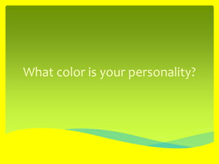 What color is your personality?
 