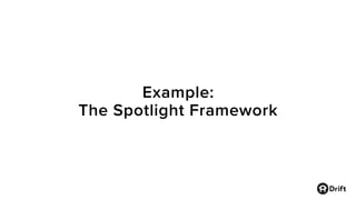 Example:
The Spotlight Framework
 