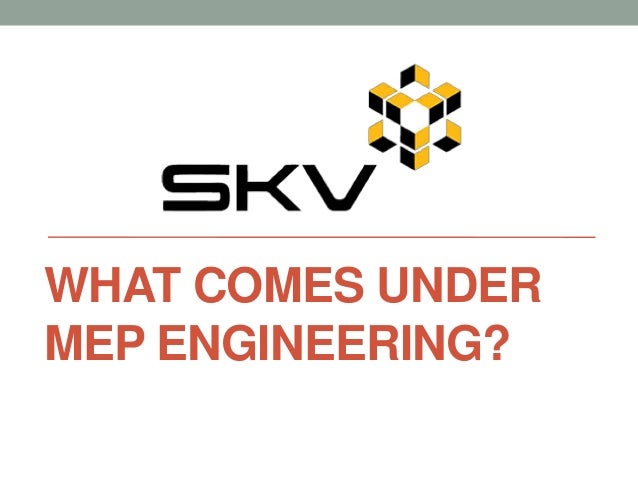 WHAT COMES UNDER
MEP ENGINEERING?
 