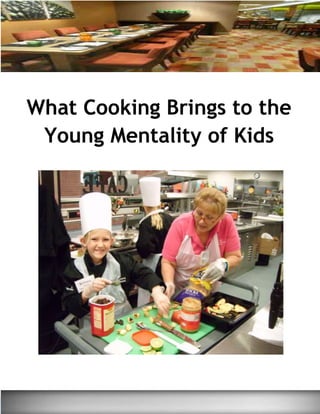 [BRAND LOGO]
What Cooking Brings to the
Young Mentality of Kids
 