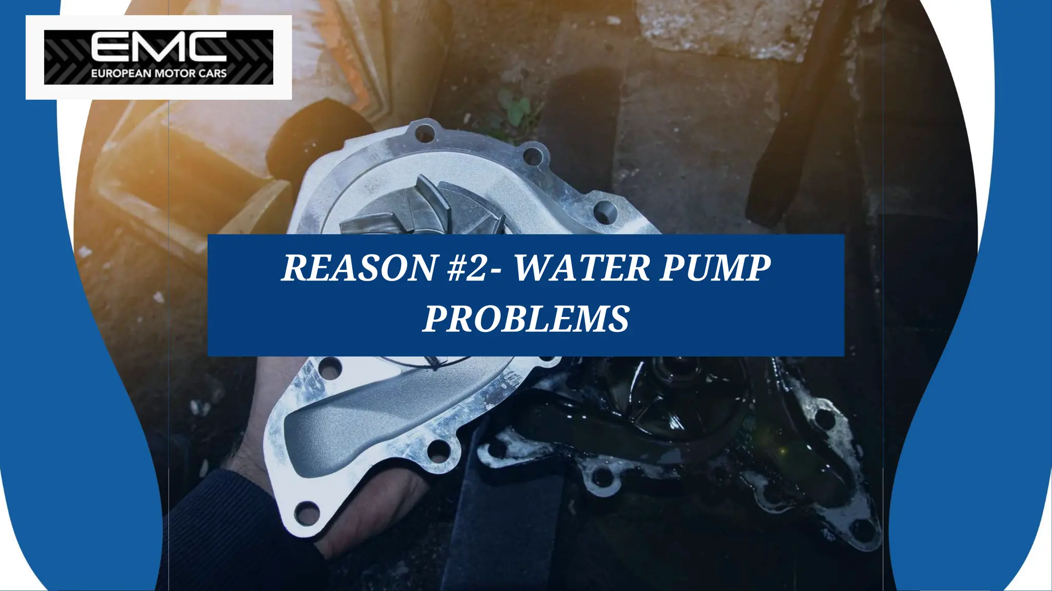 REASON #2- WATER PUMP
PROBLEMS
 