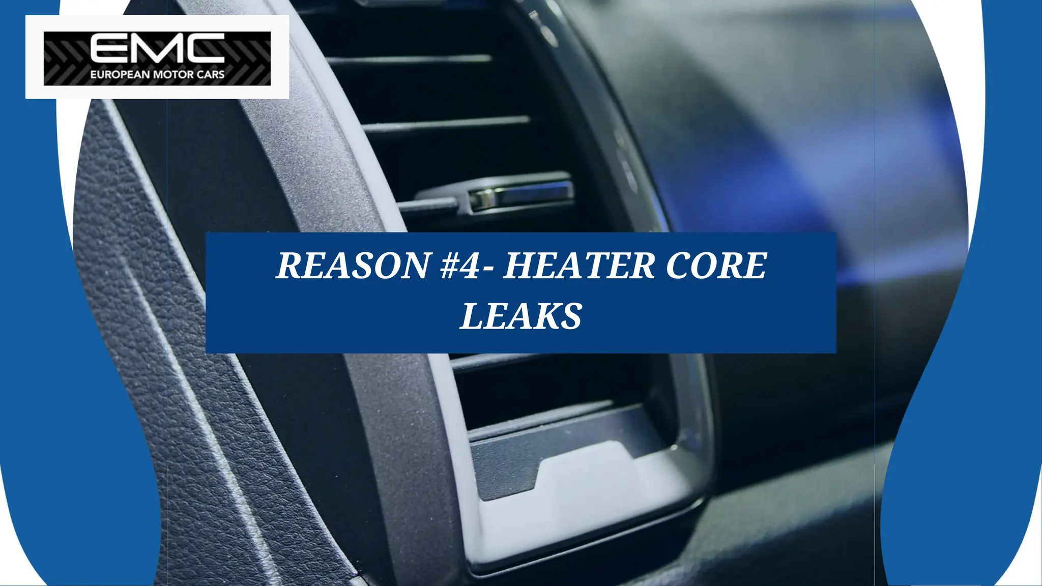 REASON #4- HEATER CORE
LEAKS
 