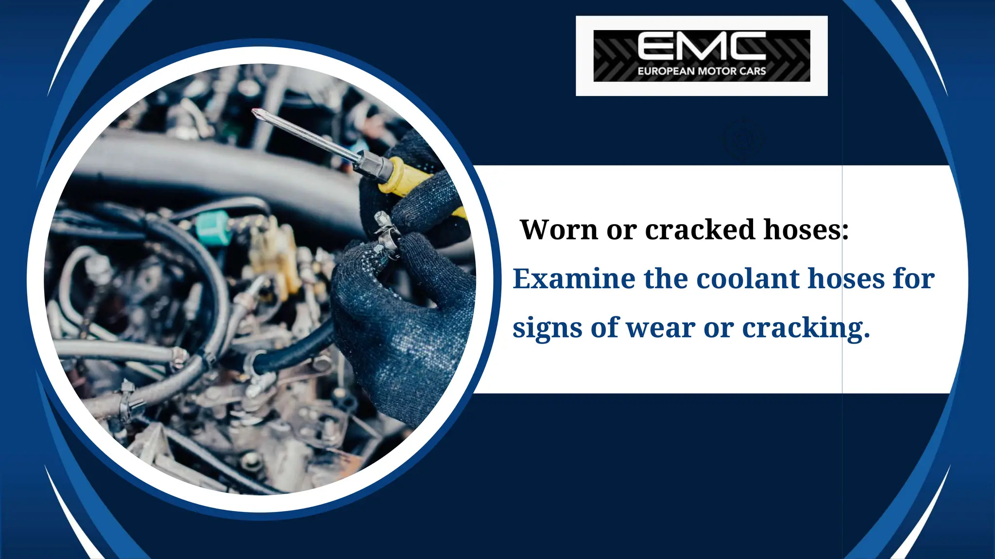Worn or cracked hoses:
Examine the coolant hoses for
signs of wear or cracking.
 