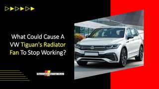 What Could Cause A
VW Tiguan's Radiator
Fan To Stop Working?
 