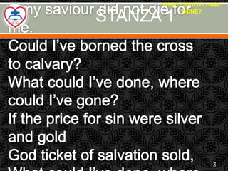 STANZA 1
WHAT COULD I HAVE
DONE?
3
 