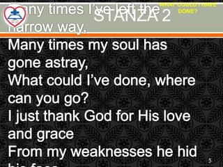 STANZA 2
WHAT COULD I HAVE
DONE?
5
 