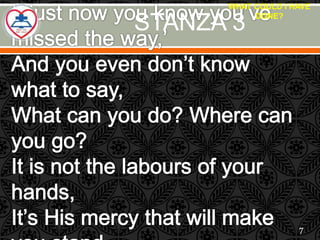 STANZA 3
WHAT COULD I HAVE
DONE?
7
 