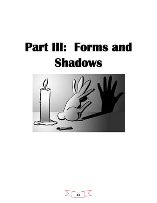 43
Part III: Forms and
Shadows
 