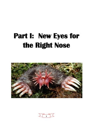 1
Part I: New Eyes for
the Right Nose
 