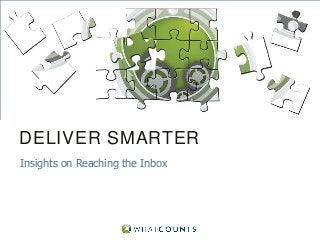 DELIVER SMARTER
Insights on Reaching the Inbox

 