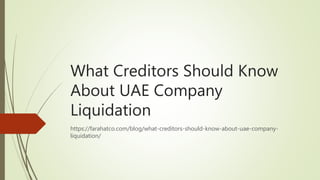 What Creditors Should Know
About UAE Company
Liquidation
https://farahatco.com/blog/what-creditors-should-know-about-uae-company-
liquidation/
 