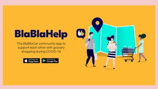 The BlaBlaCar community app to
support each other with grocery
shopping during COVID-19
 