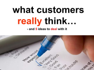 what customers  really  think… - and  5  ideas to  deal  with it 