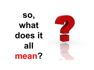so, what does it all  mean ? 