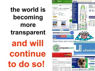 the world is becoming more transparent and will continue to do so!   