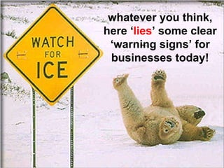 whatever you think, here ‘ lies ’ some clear ‘warning signs’ for businesses today! 