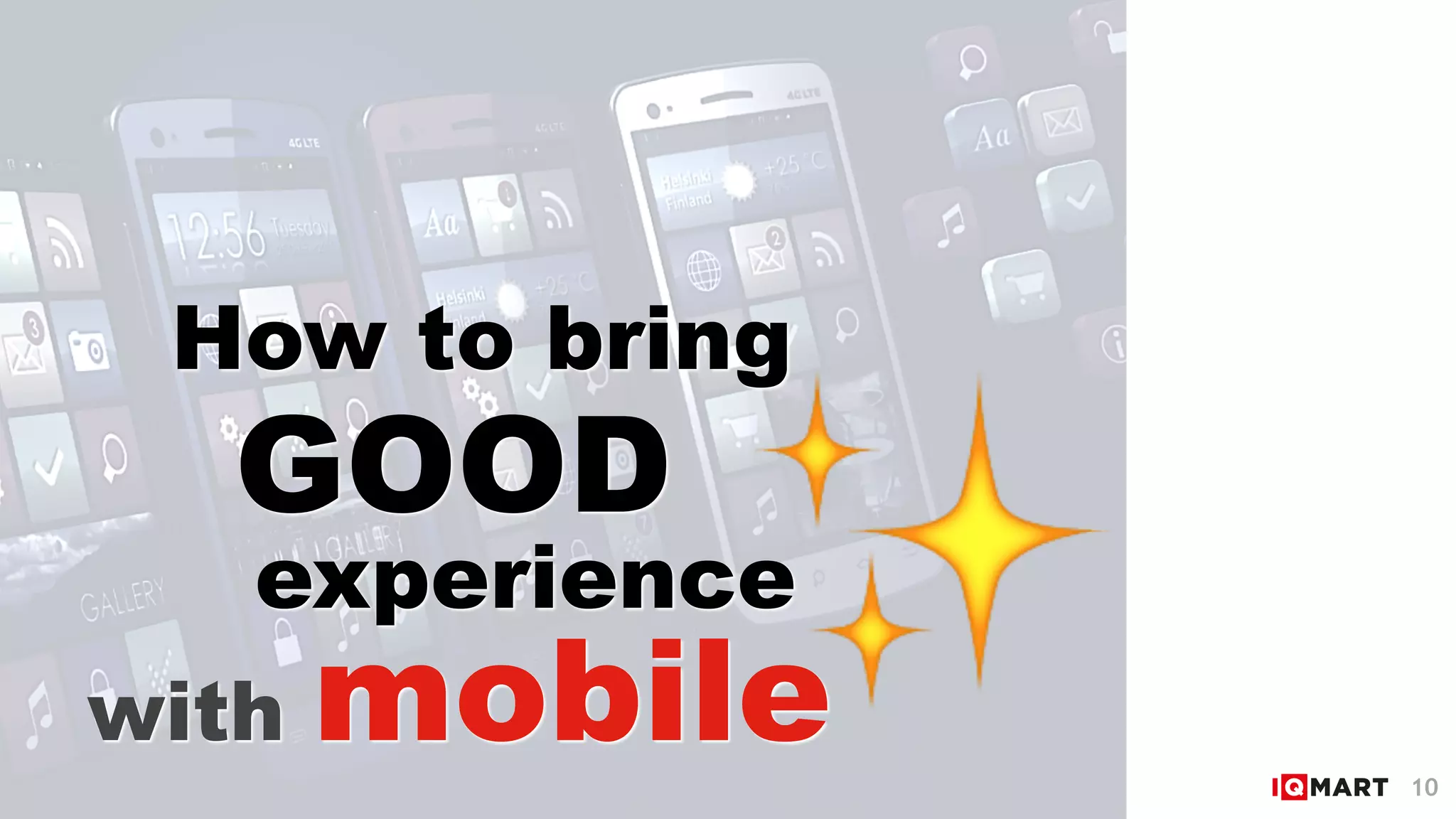 with mobile
experience
GOOD
How to bring
10
✨
 