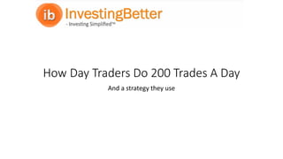 How Day Traders Do 200 Trades A Day
And a strategy they use
 
