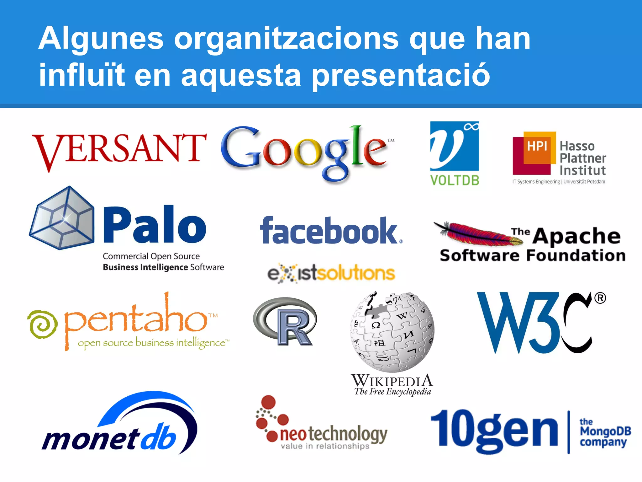 Algunes organitzacions que han
influït en aquesta presentació
 