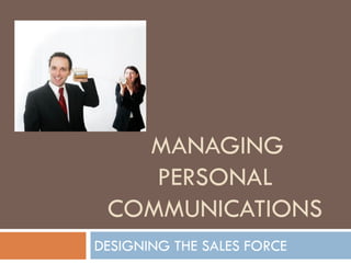 MANAGING
PERSONAL
COMMUNICATIONS
DESIGNING THE SALES FORCE
 